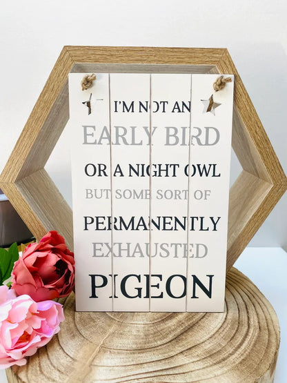 Funny wooden plaque - 'Im not an early bird'